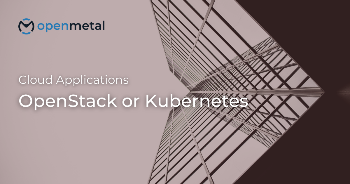 OpenStack or Kubernetes | OpenMetal IaaS
