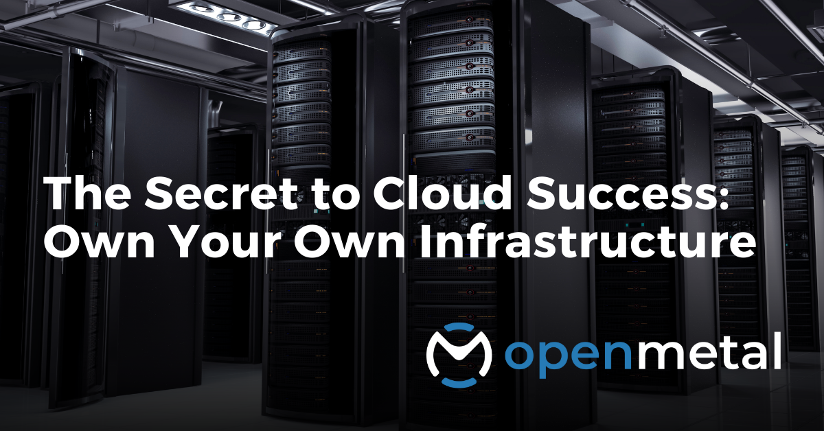 The Secret to Cloud Success_ Own Your Own Infrastructure