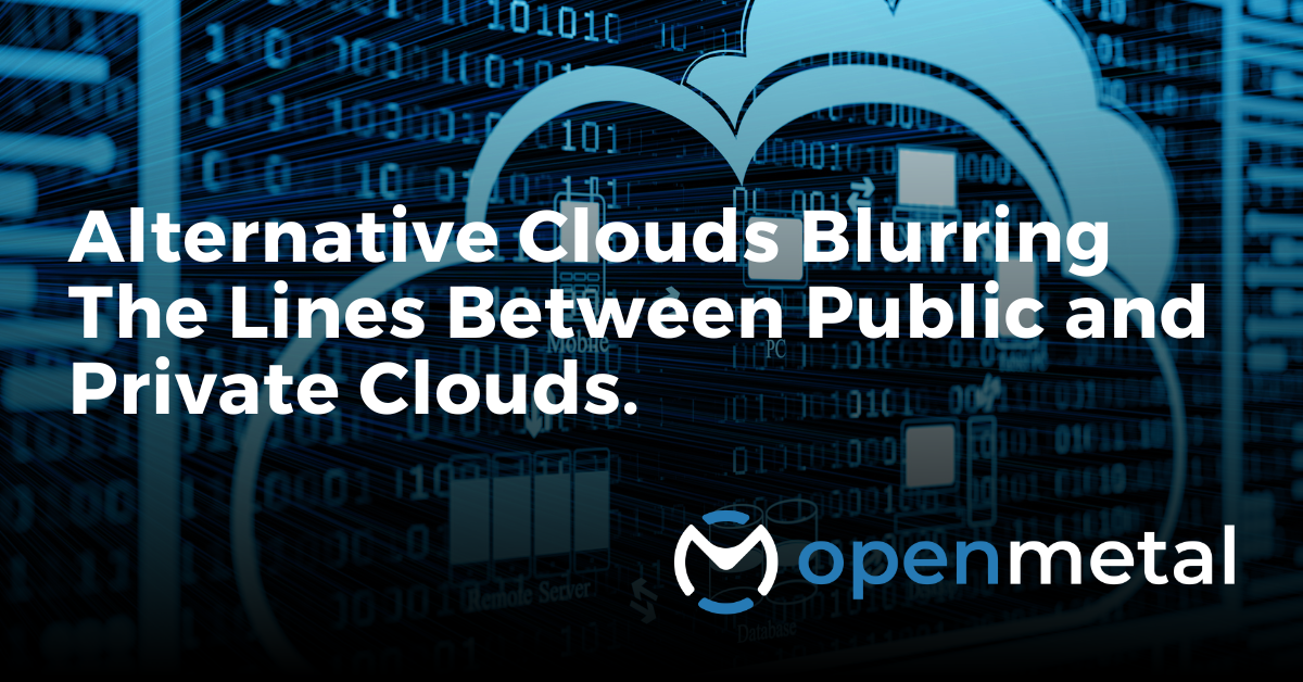 Alternative Clouds Blurring the Lines Between Public and Private Clouds