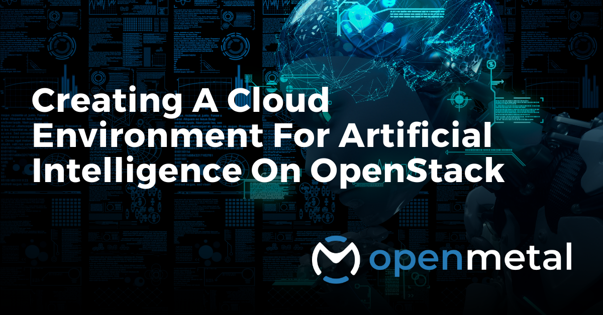 Creating A Cloud Environment For Artificial Intelligence On OpenStack
