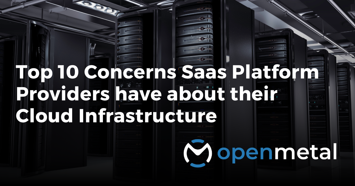 Top 10 Concerns SaaS Platform Providers Have About Their Cloud Infrastructure