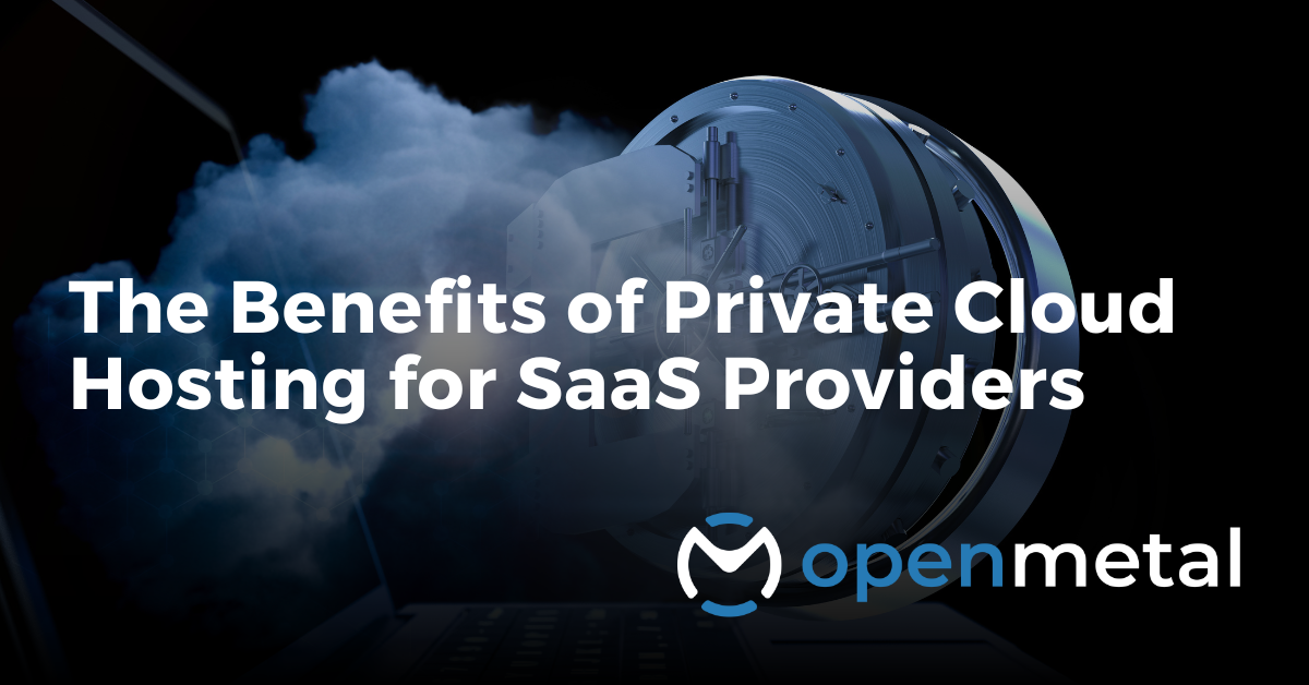 Benefits Of Private Cloud Hosting For SaaS Providers