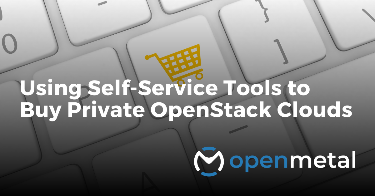 Using Self-Service Tools to Buy Private OpenStack Clouds