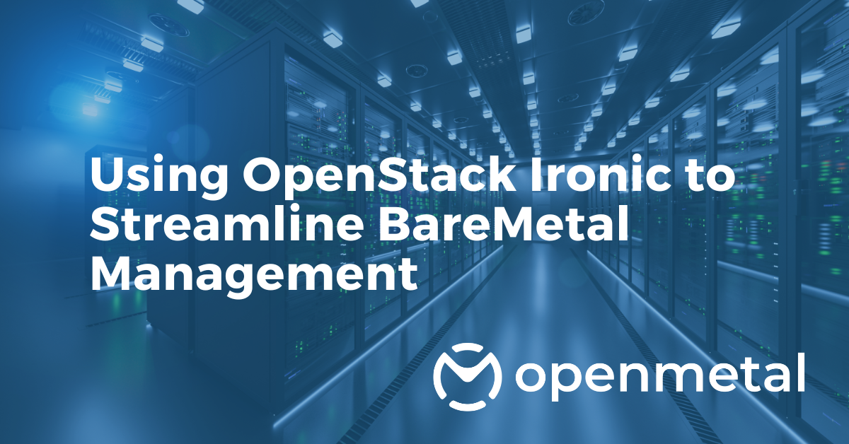 Using OpenStack Ironic to Streamline Bare Metal Management
