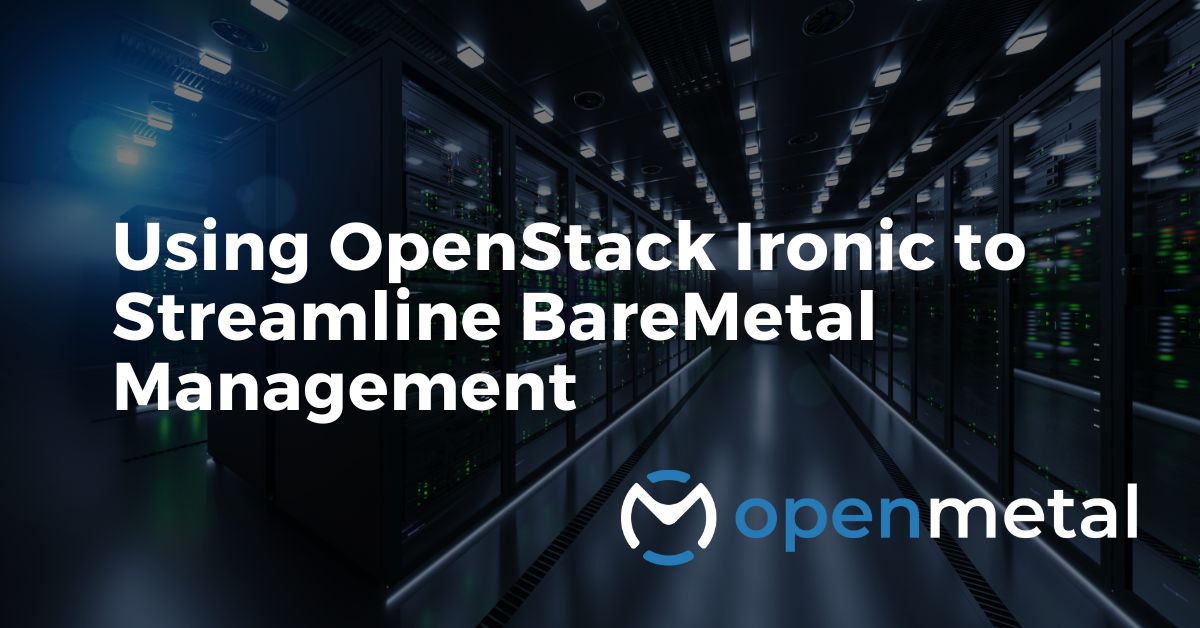 Using OpenStack Ironic to Streamline Bare Metal Management