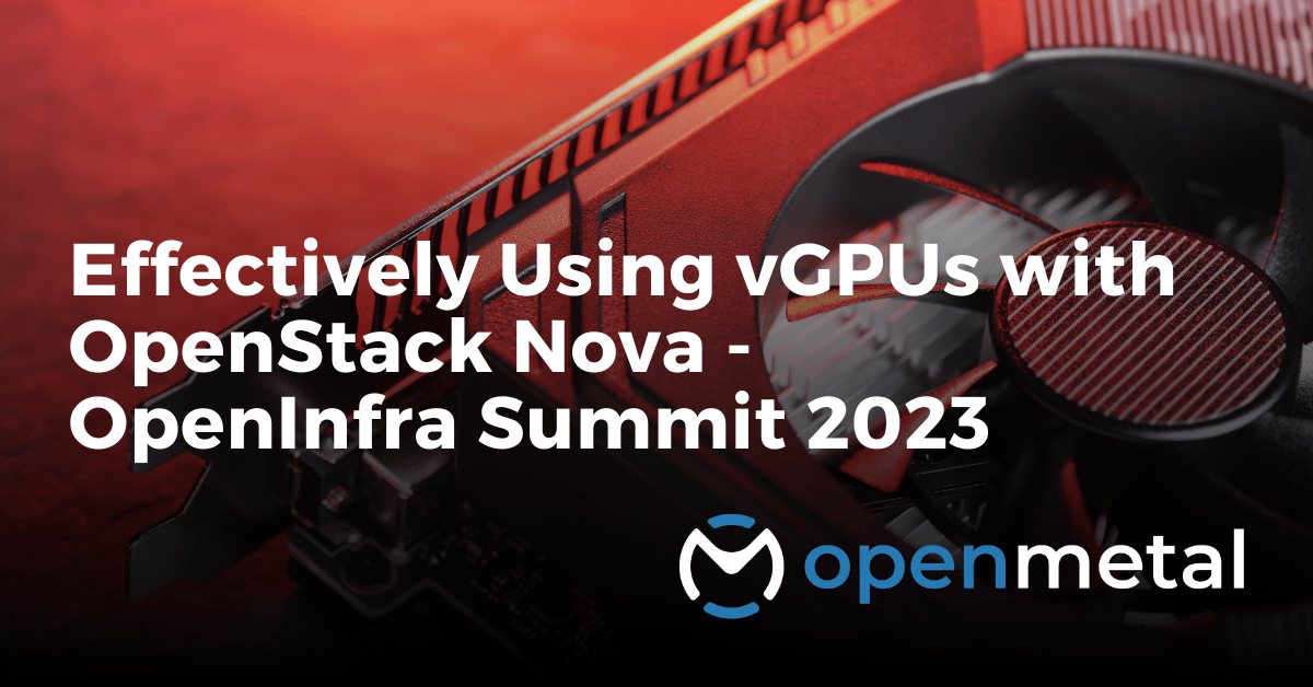 Effectively Using vGPUs with OpenStack Nova - OpenInfra Summit 2023