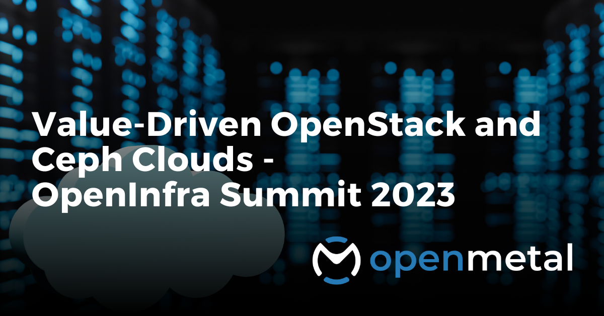 Value-Driven OpenStack and Ceph Clouds - OpenInfra Summit 2023