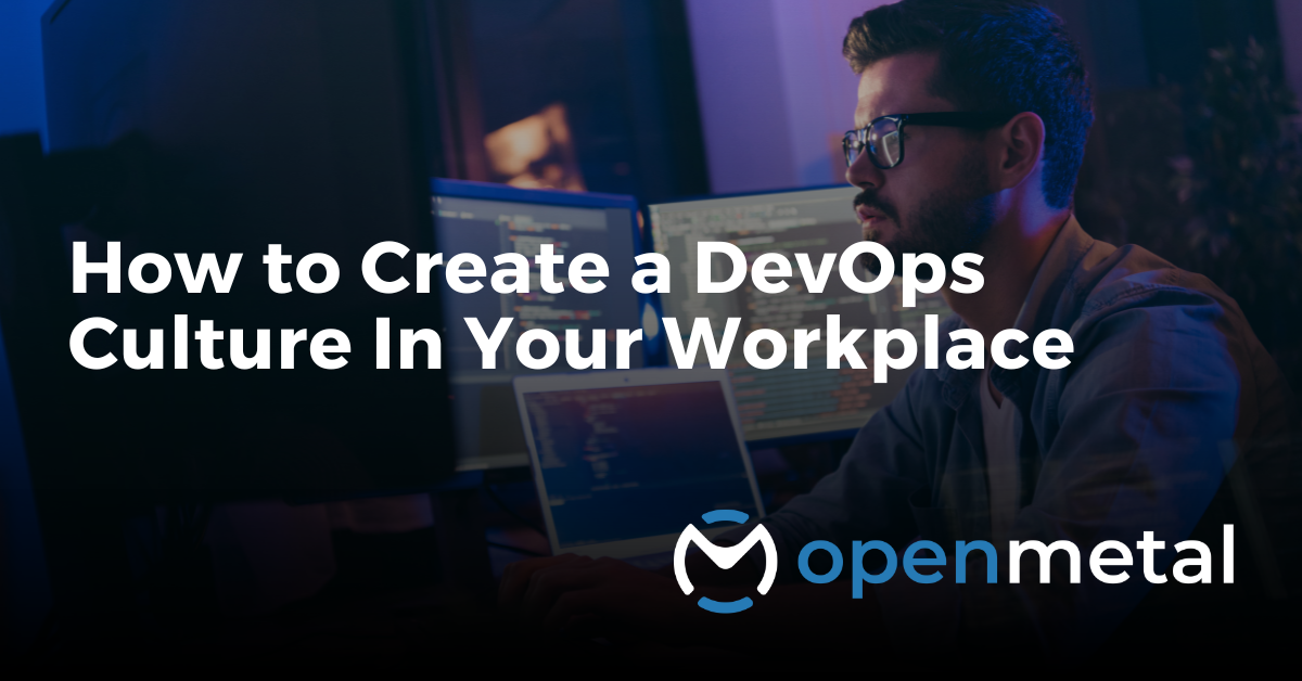 How to Create a DevOps Culture In Your Workplace