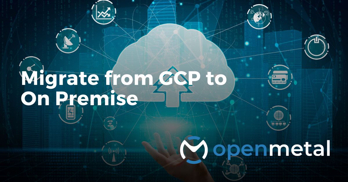 Migrate from GCP to On Premise