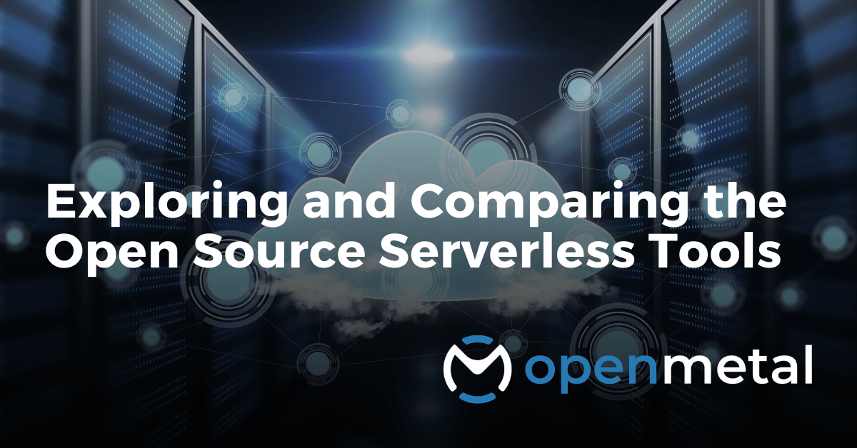 Exploring and Comparing the Open Source Serverless Tools