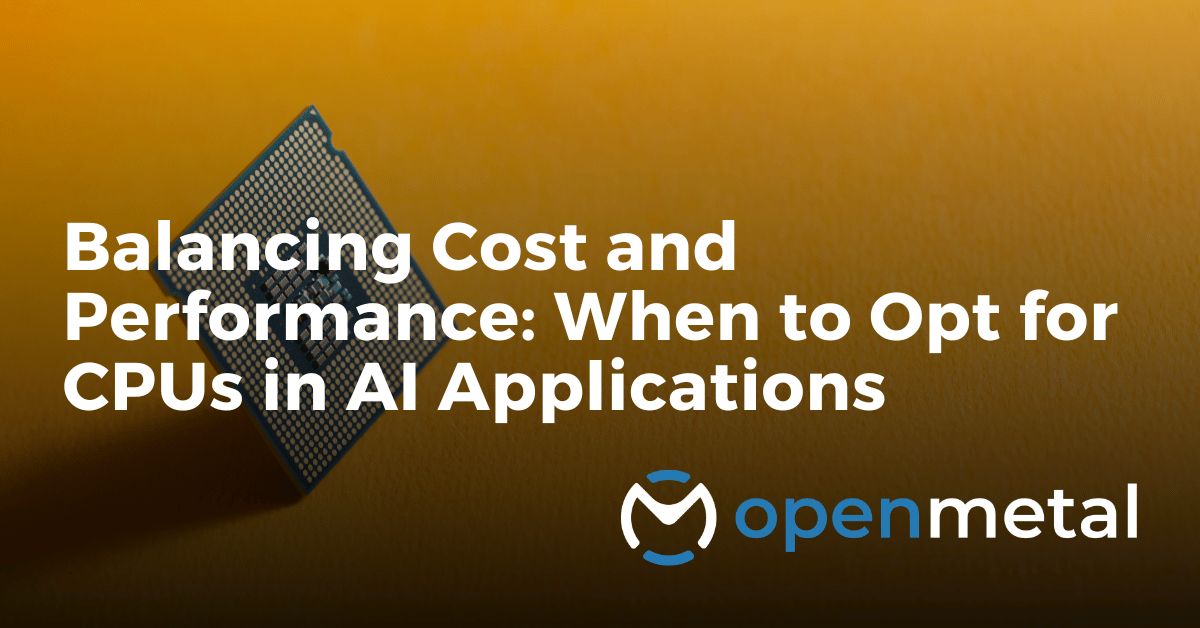 Balancing Cost and Performance When to Opt for CPUs in AI Applications