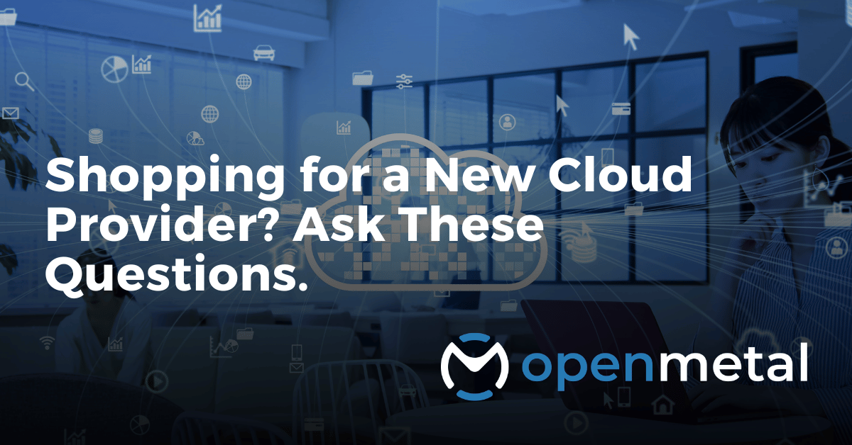 Shopping for a New Cloud Provider Ask These Questions