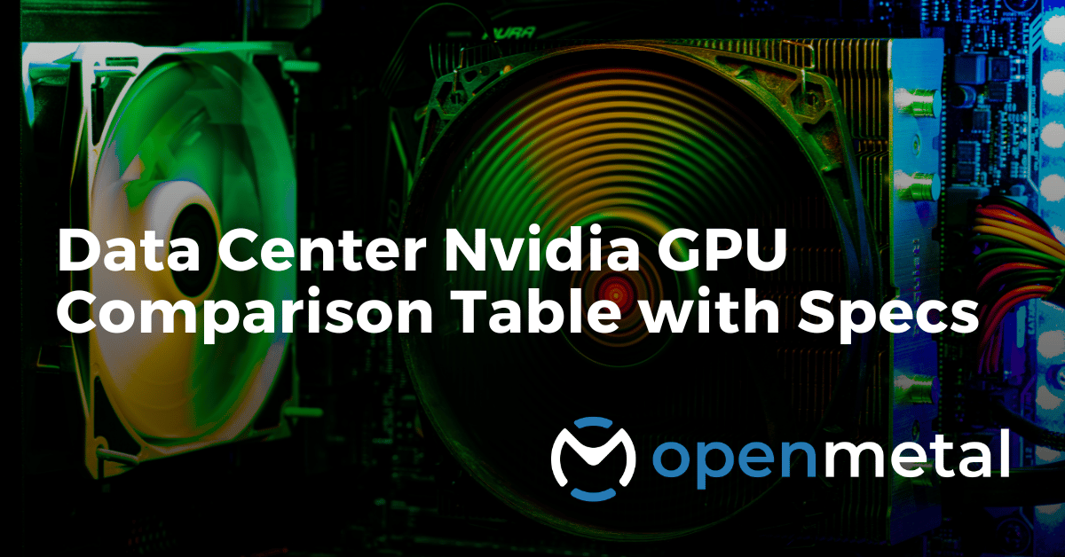 Data Center Nvidia GPU Comparison Table with Specs