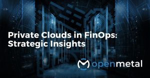 Private Clouds in FinOps Strategic Insights