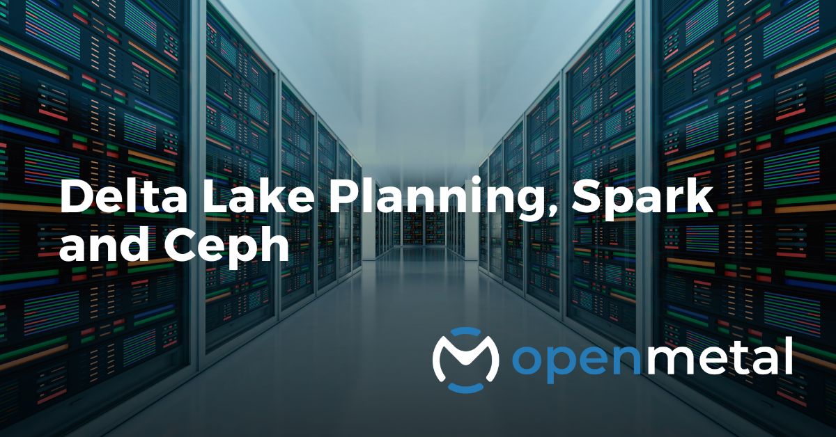 Delta Lake Planning, Spark and Ceph