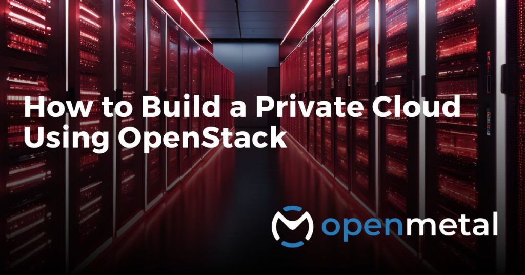 How to Build a Private Cloud Using OpenStack