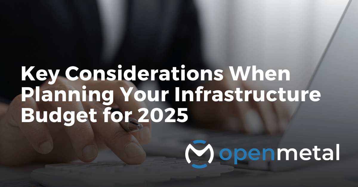 Key Considerations When Planning Your Infrastructure Budget for 2025