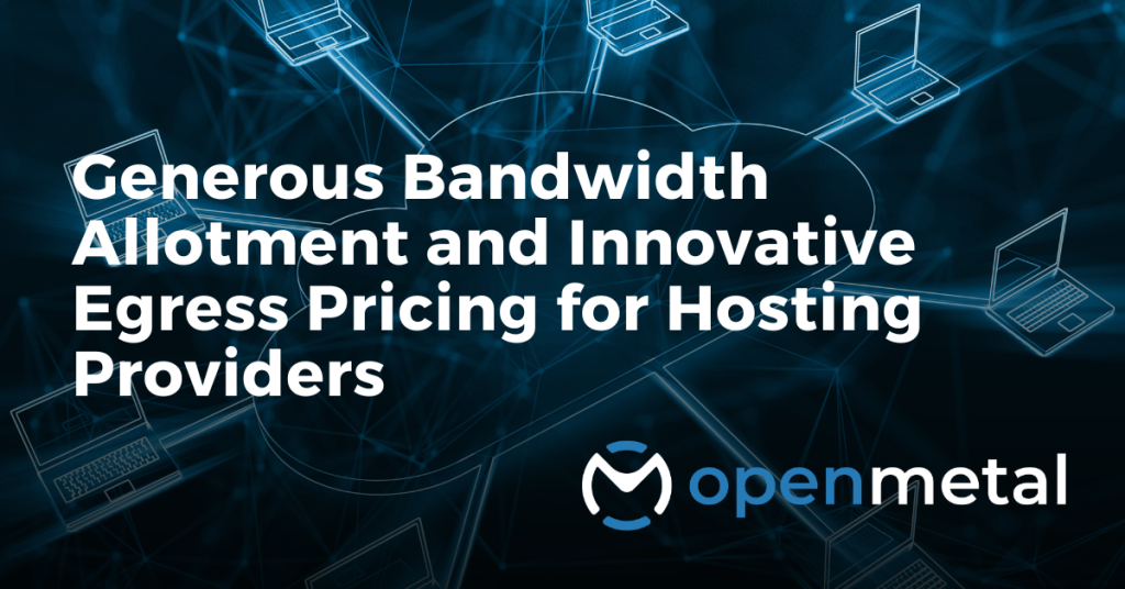 Generous Bandwidth Allotment and Innovative Egress Pricing for Hosting Providers