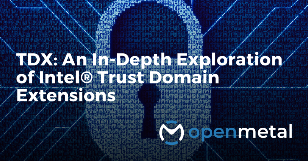 TDX - An In-Depth Exploration of Intel® Trust Domain Extensions