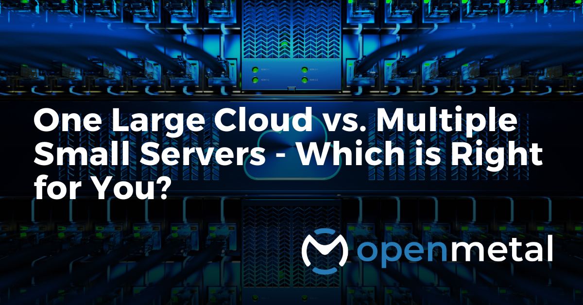 One Large Cloud vs. Multiple Small Servers - Which is Right for You?