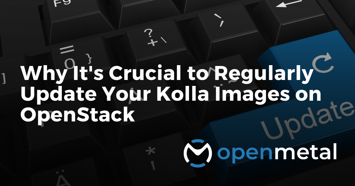 Why It's Crucial to Regularly Update Your Kolla Images on OpenStack