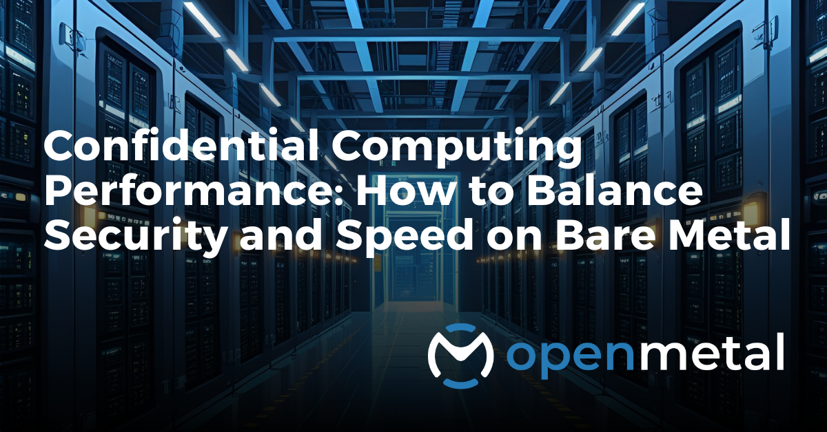 Confidential Computing Performance How to Balance Security and Speed on Bare Metal