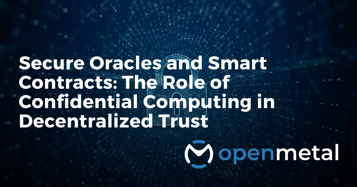 Confidential computing architecture for blockchain oracles and smart contracts on bare metal servers