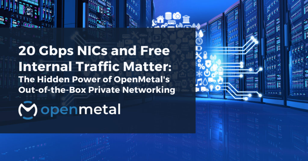 20 Gbps NICs and Free Internal Traffic Matter The Hidden Power of OpenMetal's Private Networking