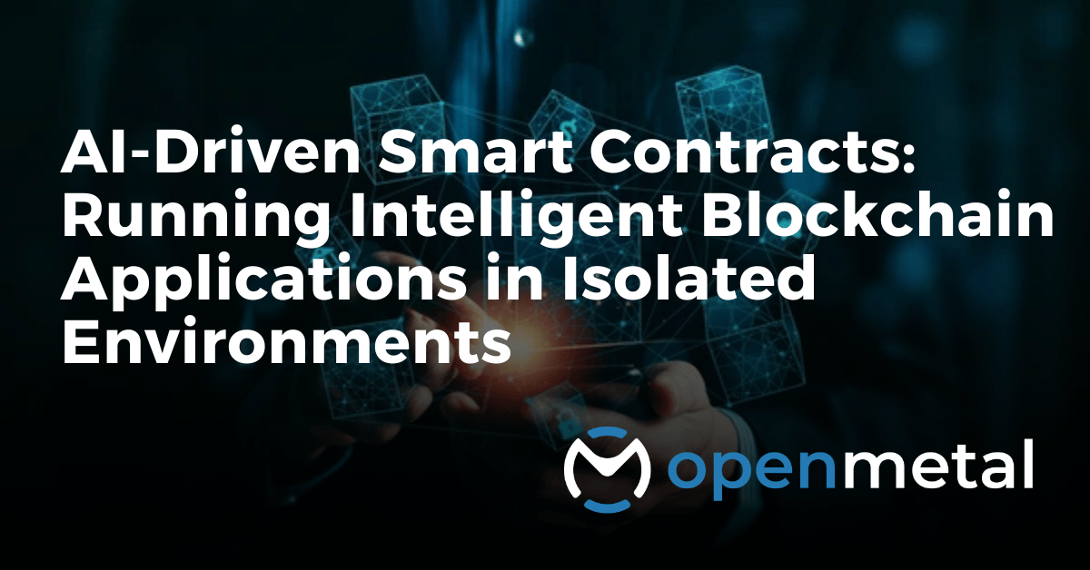 AI-driven smart contracts running on isolated bare metal infrastructure with dedicated compute and security