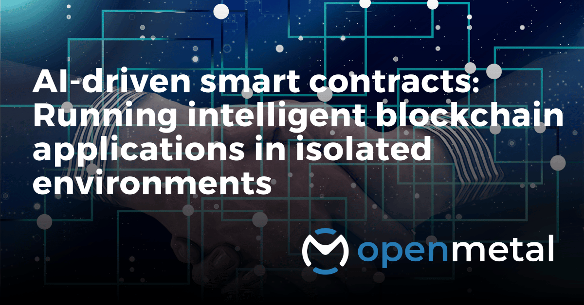 AI-driven smart contracts running on isolated bare metal infrastructure with dedicated compute and security