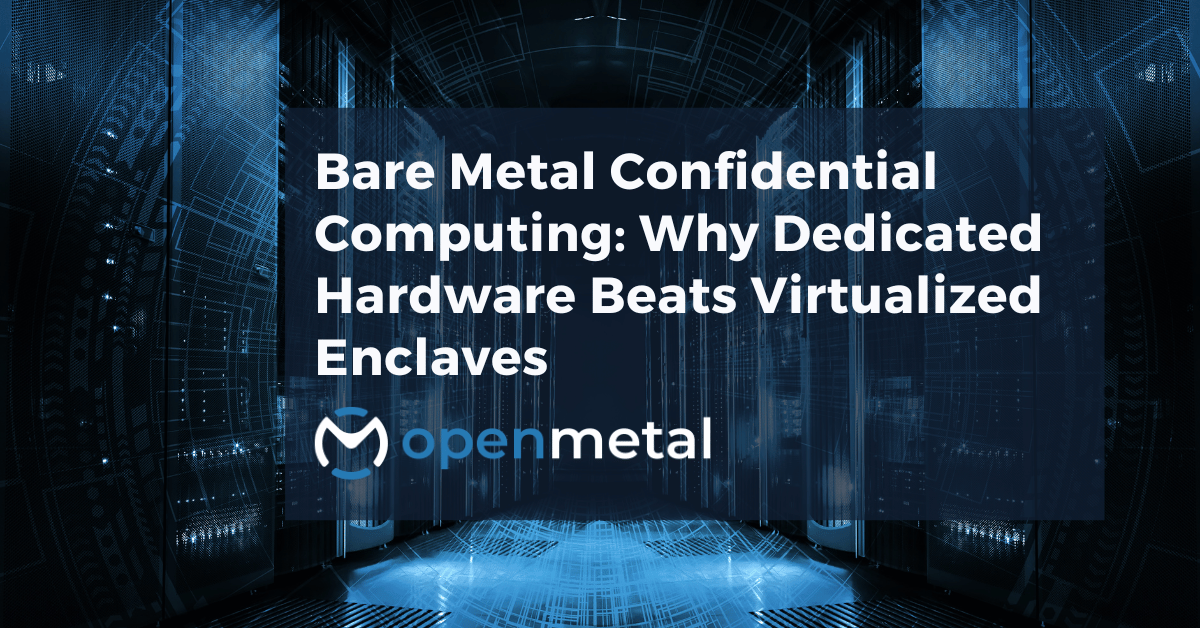 OpenMetal bare metal servers with Intel TDX confidential computing technology providing dedicated hardware isolation for sensitive workloads