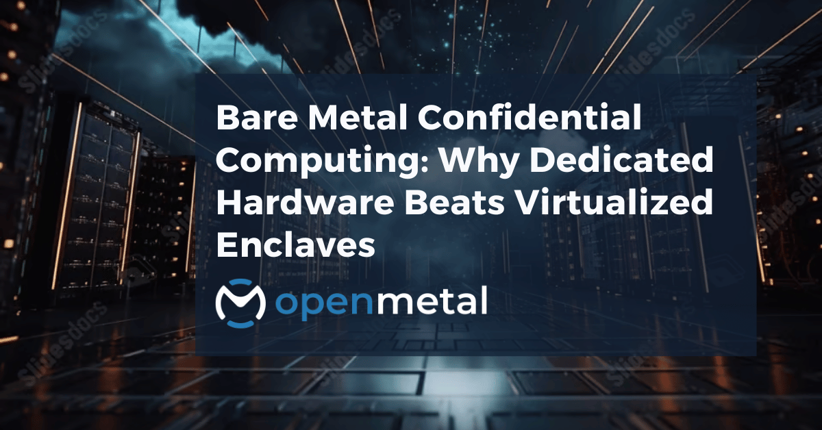 OpenMetal bare metal servers with Intel TDX confidential computing technology providing dedicated hardware isolation for sensitive workloads