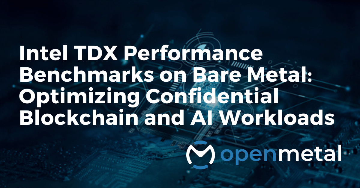 Intel TDX performance for confidential computing on OpenMetal bare metal servers