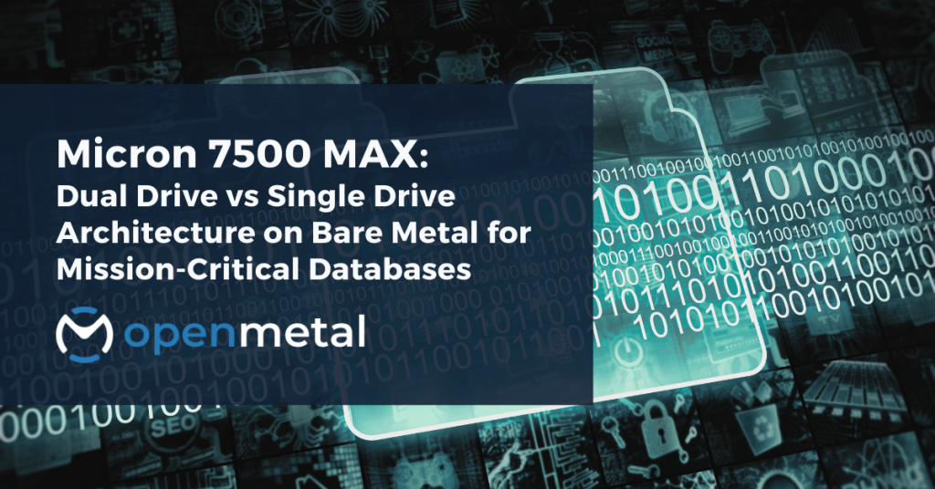 Micron 7500 MAX Dual Drive vs Single Drive Architecture on Bare Metal for Mission-Critical Databases