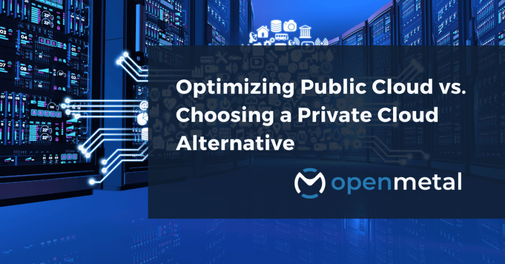 Optimizing Public Cloud vs. Choosing a Private Cloud Alternative A Thought Starter for CFOs & CTOs