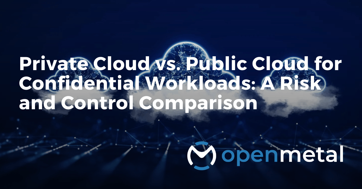 Private Cloud vs. Public Cloud for Confidential Workloads