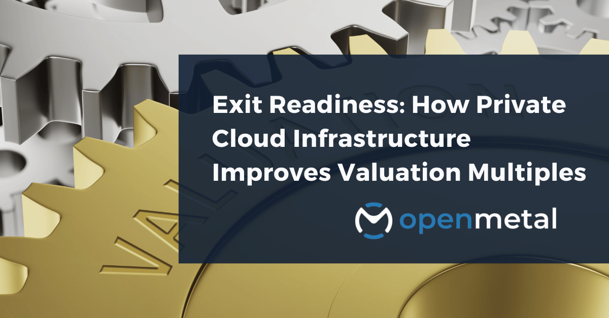 Private cloud infrastructure supporting higher SaaS valuation multiples through predictable costs and operational excellence for exit readiness