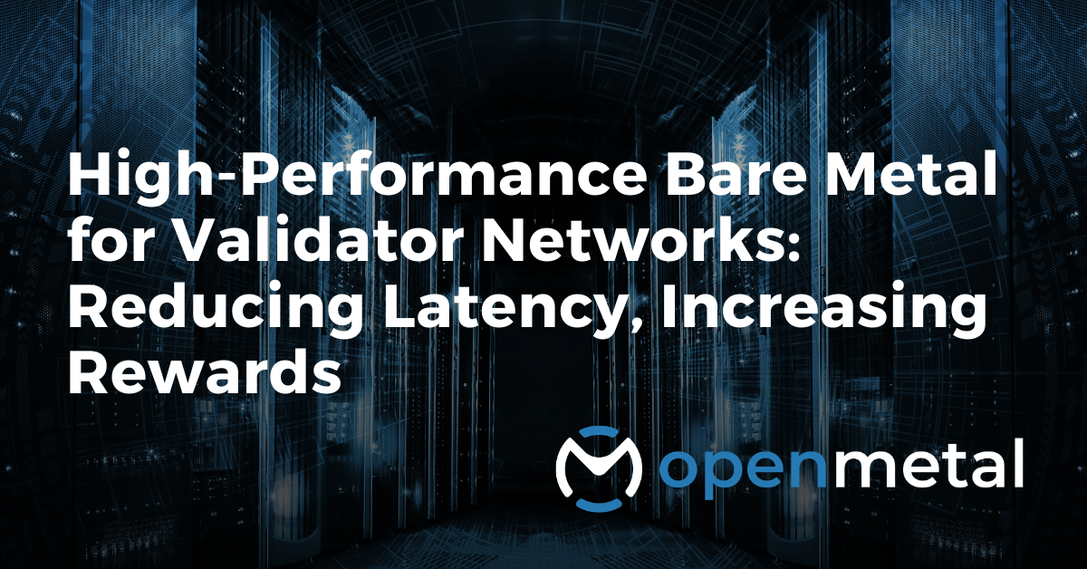 Bare metal servers optimized for blockchain validator networks with low-latency networking and high-performance storage configurations