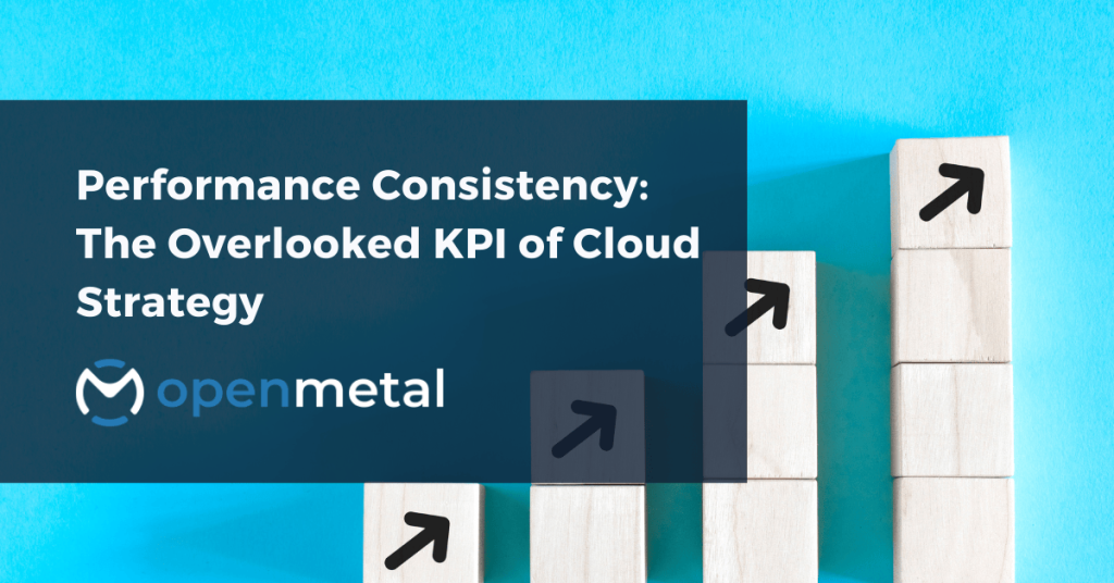 Performance Consistency The Overlooked KPI of Cloud Strategy
