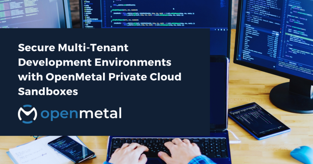 Secure Multi-Tenant Development Environments with OpenMetal Private Cloud Sandboxes