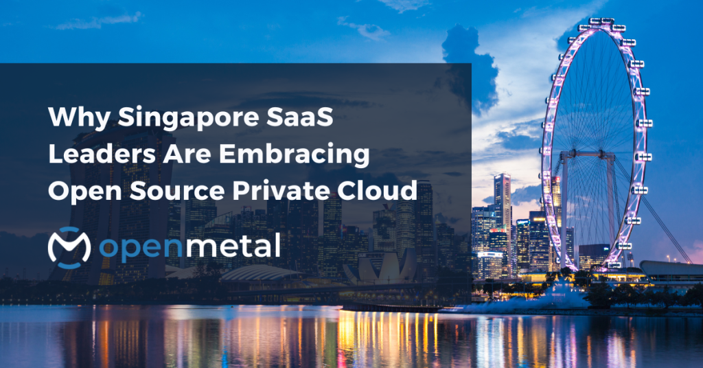 Why Singapore SaaS Leaders Are Embracing Open Source Private Cloud