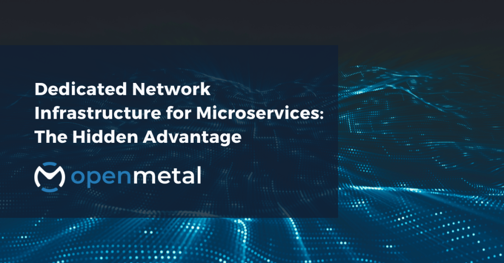 Dedicated Network Infrastructure for Microservices The Hidden Advantage