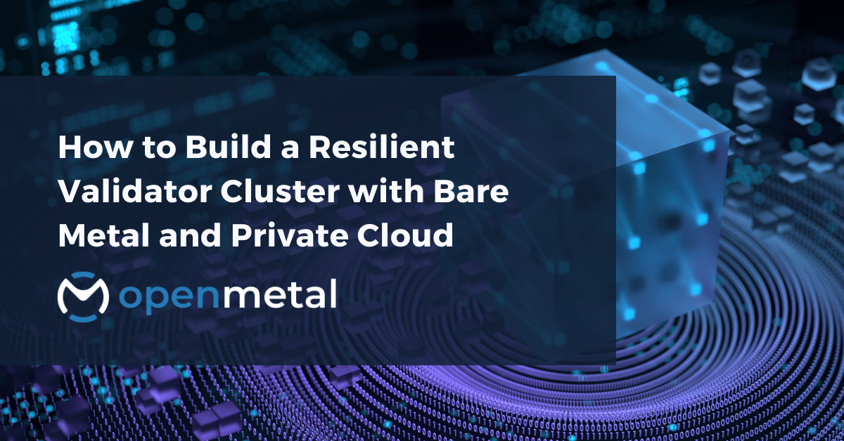 Resilient validator cluster architecture with bare metal servers, redundant networking, and distributed Ceph storage across multiple regions