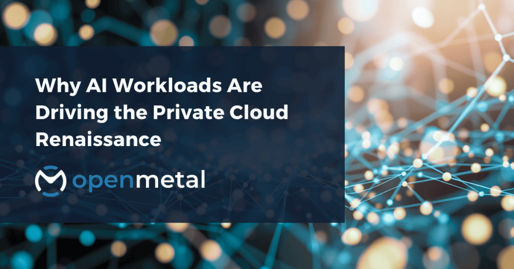 Why AI Workloads Are Driving the Private Cloud Renaissance
