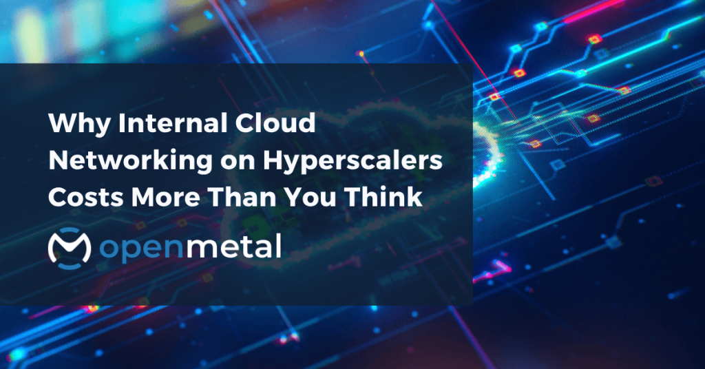 Why Internal Cloud Networking on Hyperscalers Costs More Than You Think